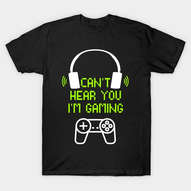 Funny Gamer Gift Headset Can't Hear You I'm Gaming T-Shirt by positivehustler